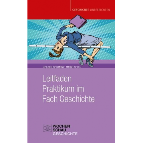 Markus Veh & Holger Schmenk - Leitfaden Praktikum im Fach Geschichte