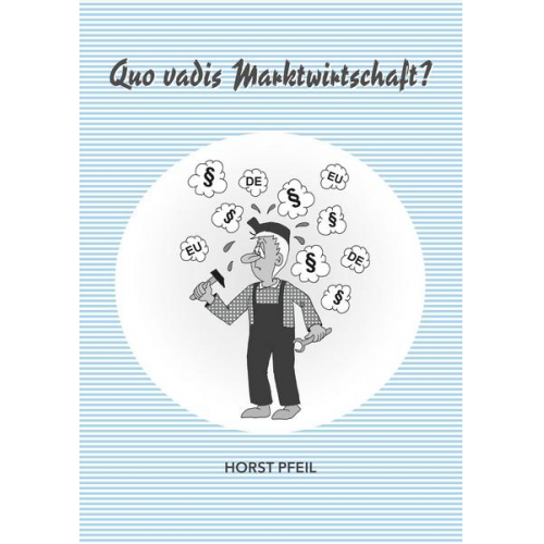 Horst Pfeil - Quo vadis Marktwirtschaft?