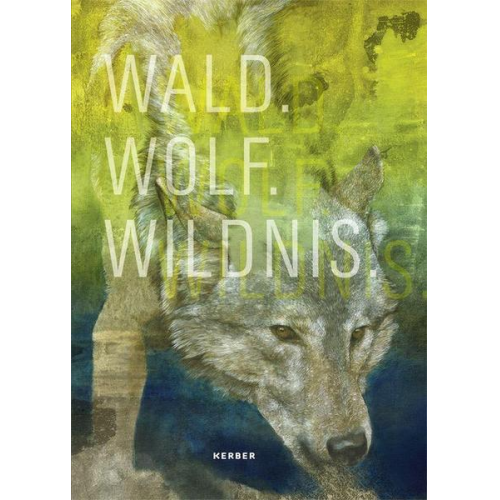 Ute Bopp-Schumacher & Stephanie Kaak - Wald.Wolf.Wildnis