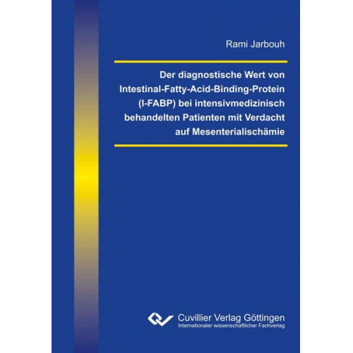 Rami Jarbouh - Der diagnostische Wert von Intestinal-Fatty-Acid-Binding-Protein (I-FABP) bei intensivmedizinisch behandelten Patienten mit Verdacht auf Mesenterialis