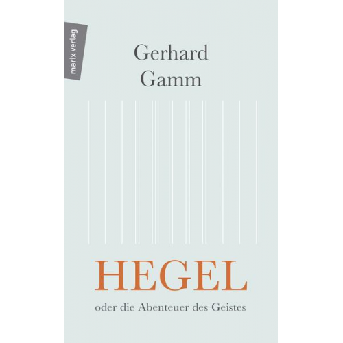 Gerhard Gamm - Hegel oder die Abenteuer des Geistes