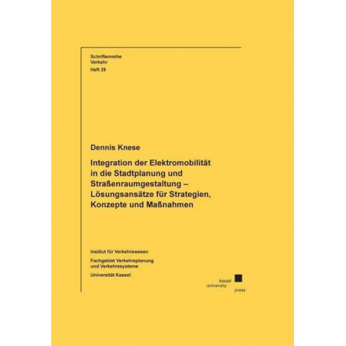 Dennis Knese - Integration der Elektromobilität in die Stadtplanung und Straßenraumgestaltung – Lösungsansätze für Strategien, Konzepte und Maßnahmen