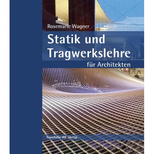 Rosemarie Wagner - Statik und Tragwerkslehre für Architekten.