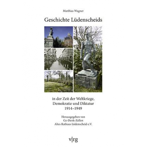 Matthias Wagner - Geschichte Lüdenscheids in der Zeit der Weltkriege, Demokratie und Diktatur 1914-1949