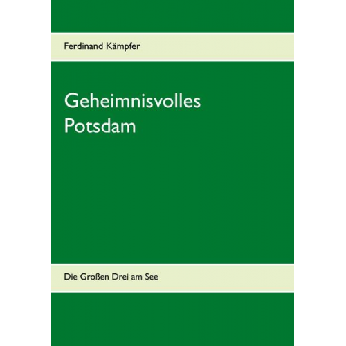 Ferdinand Kämpfer - Geheimnisvolles Potsdam