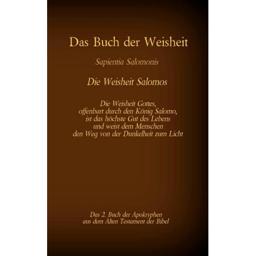 Das Buch der Weisheit, Sapientia Salomonis - Die Weisheit Salomos, das 2. Buch der Apokryphen aus der Bibel