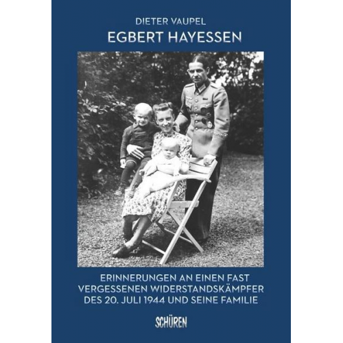 Dieter Vaupel - Egbert Hayessen: Erinnerungen an einen fast vergessenen Widerstandskämpfer des 20. Juli 1944 und seine Familie