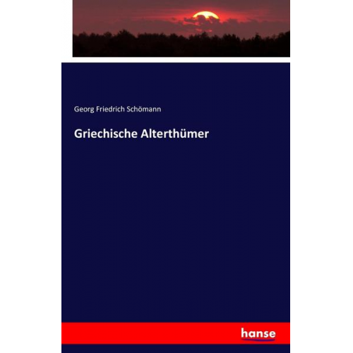 Georg Friedrich Schömann - Griechische Alterthümer