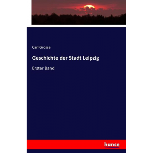 Carl Grosse - Geschichte der Stadt Leipzig