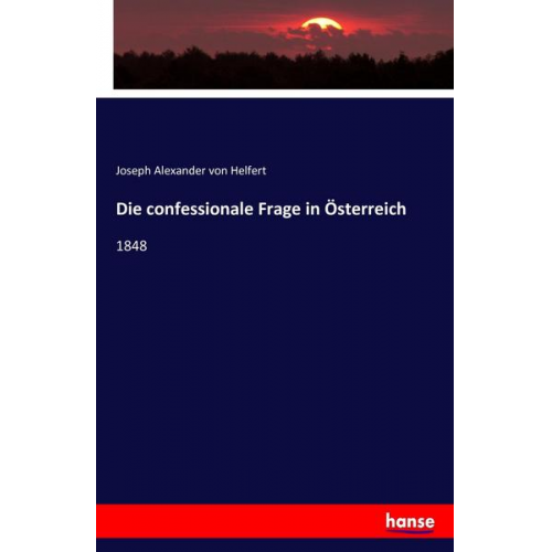 Joseph Alexander Helfert - Die confessionale Frage in Österreich