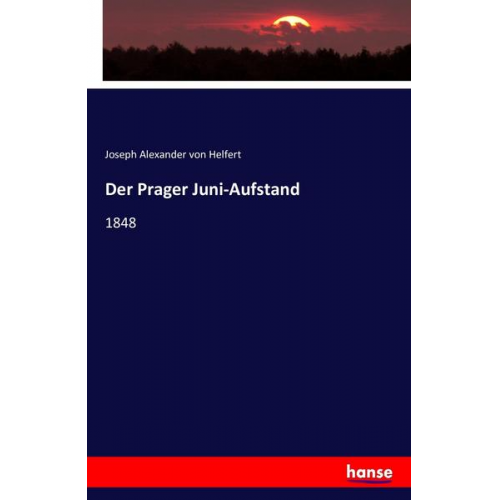 Joseph Alexander Helfert - Der Prager Juni-Aufstand