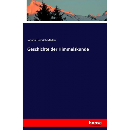 Johann Heinrich Mädler - Geschichte der Himmelskunde