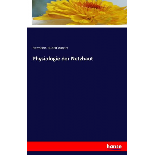 Hermann. Rudolf Aubert - Physiologie der Netzhaut