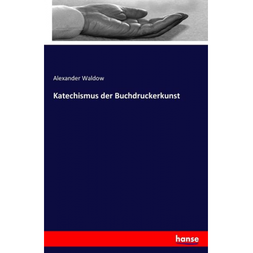 Alexander Waldow - Katechismus der Buchdruckerkunst