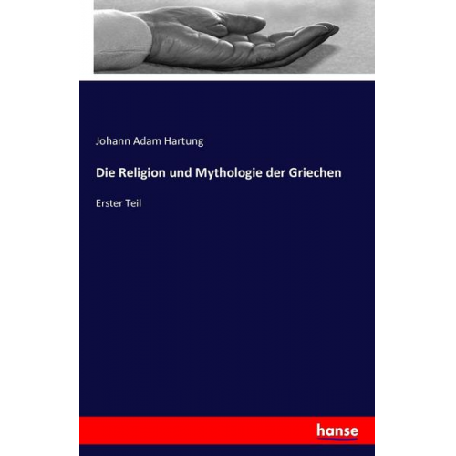 Johann Adam Hartung - Die Religion und Mythologie der Griechen