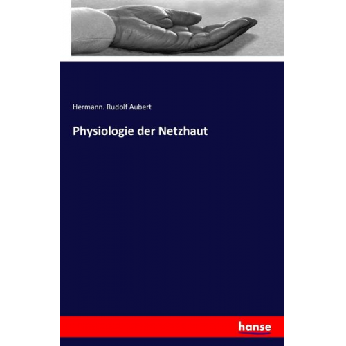 Hermann. Rudolf Aubert - Physiologie der Netzhaut