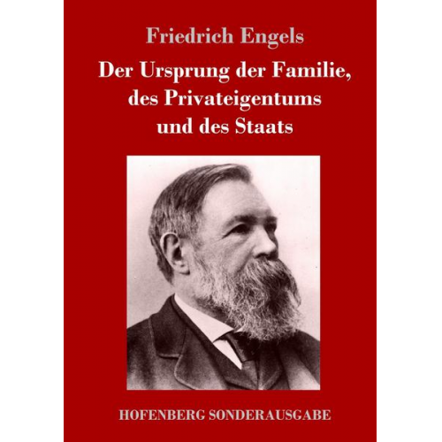 Friedrich Engels - Der Ursprung der Familie, des Privateigentums und des Staats