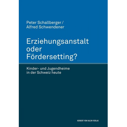 Peter Schallberger & Alfred Schwendener - Erziehungsanstalt oder Fördersetting?