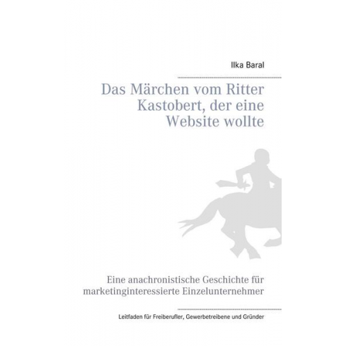 Ilka Baral - Das Märchen vom Ritter Kastobert, der eine Website wollte