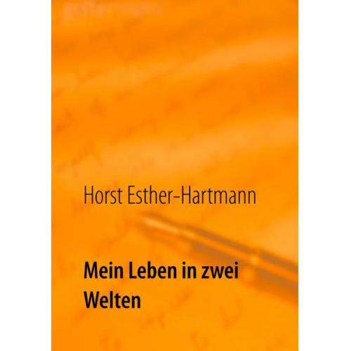 Horst Esther-Hartmann - Mein Leben in zwei Welten