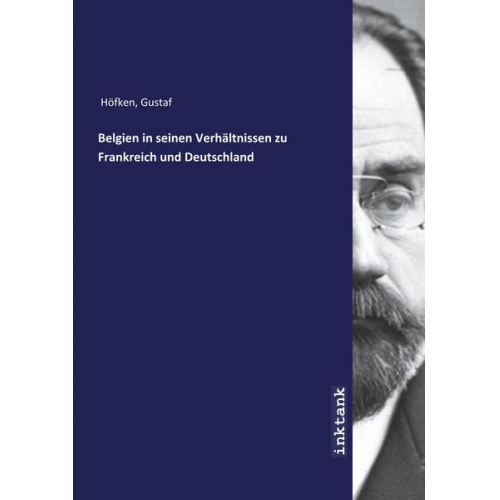 Gustaf Höfken - Höfken, G: Belgien in seinen Verhältnissen zu Frankreich und
