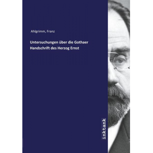 Franz Ahlgrimm - Ahlgrimm, F: Untersuchungen über die Gothaer Handschrift des