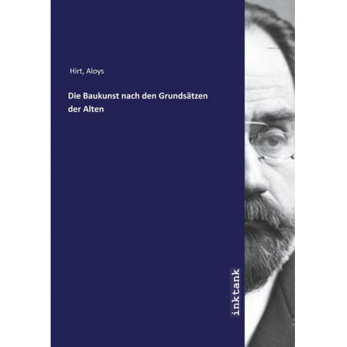 Aloys Hirt - Hirt, A: Baukunst nach den Grundsätzen der Alten