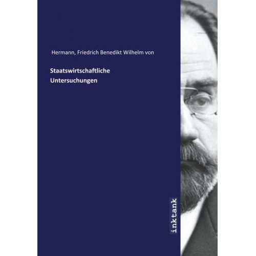 Friedrich Benedikt Wilhelm Hermann - Hermann, F: Staatswirtschaftliche Untersuchungen