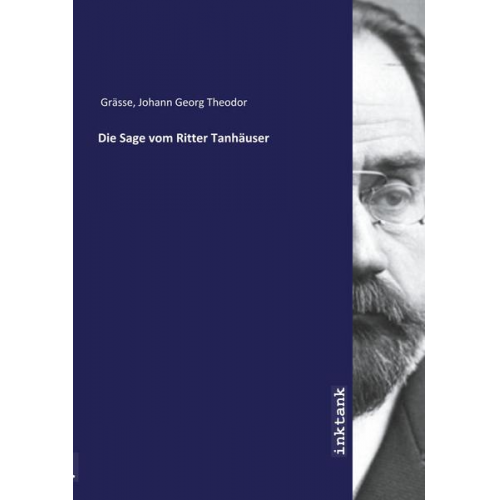 Johann Georg Theodor Gra¨sse - Gra¨sse, J: Sage vom Ritter Tanha¨user