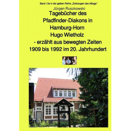 Jürgen Ruszkowski - Tagebücher des Pfadfinder-Diakons in Hamburg-Horn Hugo Wietholz - erzählt aus bewegten Zeiten 1909 bis 1992im 20. Jahrhundert