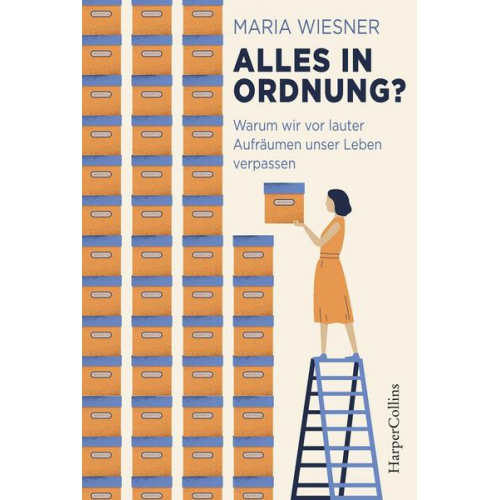 Maria Wiesner - Alles in Ordnung? - Warum wir vor lauter Aufräumen unser Leben verpassen