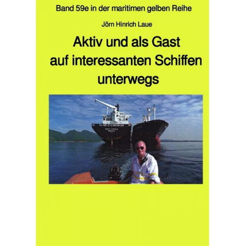 Jörn Hinrich Laue - Als Gast aus interessanten Schiffen unterwegs - Band 59e Teil 2 in der maritimen gelben Reihe bei Jürgen Ruszkowski