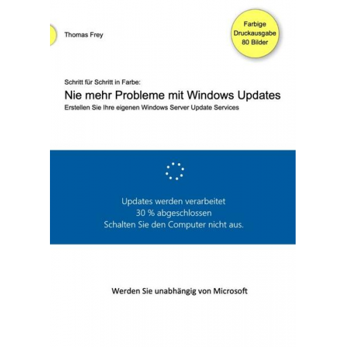 Thomas Frey - Schritt für Schritt in Farbe: Nie mehr Probleme mit Windows Updates