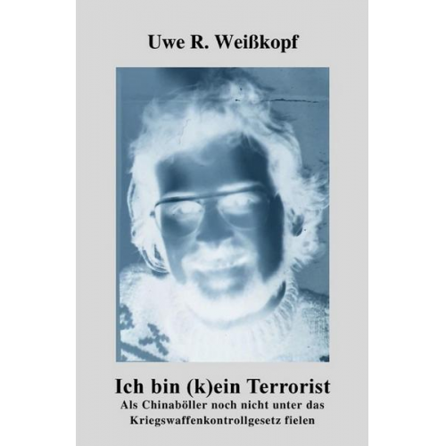 Uwe R. Weisskopf - Ich bin (k)ein Terrorist