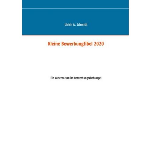 Ulrich A. Schmidt - Kleine Bewerbungfibel 2020