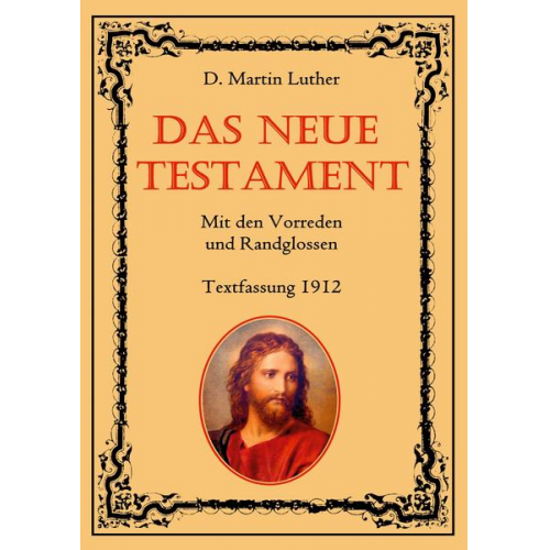 D. Martin Luther - Das Neue Testament. Mit den Vorreden und Randglossen. Textfassung 1912.