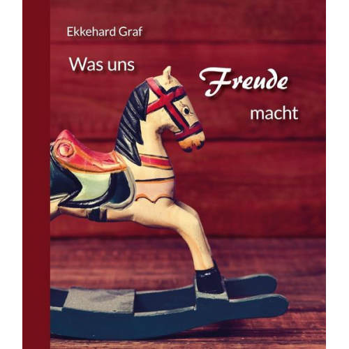 Ekkehard Graf - Was uns Freude macht