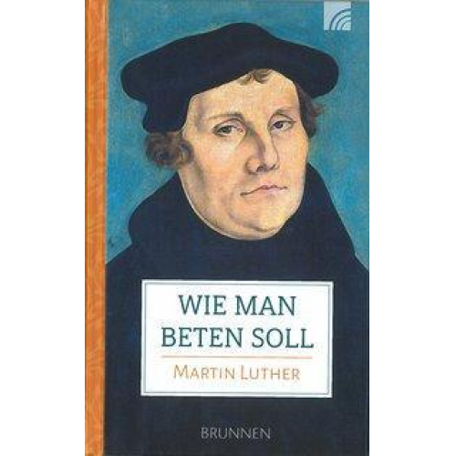 Martin Luther - Wie man beten soll