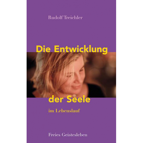 Rudolf Treichler - Die Entwicklung der Seele im Lebenslauf