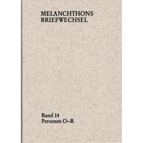 Philipp Melanchthon - Melanchthons Briefwechsel / Regesten (mit Registern). Band 14: Personen O-R