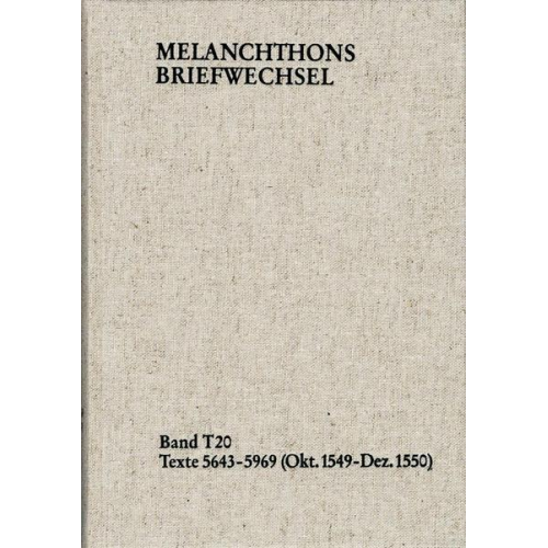 Philipp Melanchthon - Melanchthons Briefwechsel / Textedition. Band T 20: Texte 5643-5969 (Oktober 1549–Dezember 1550)