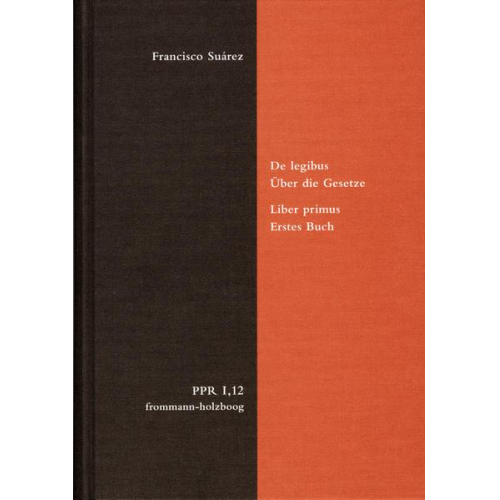 Francisco Suárez - De legibus ac Deo legislatore. Liber primus. Über die Gesetze und Gott den Gesetzgeber. Erstes Buch