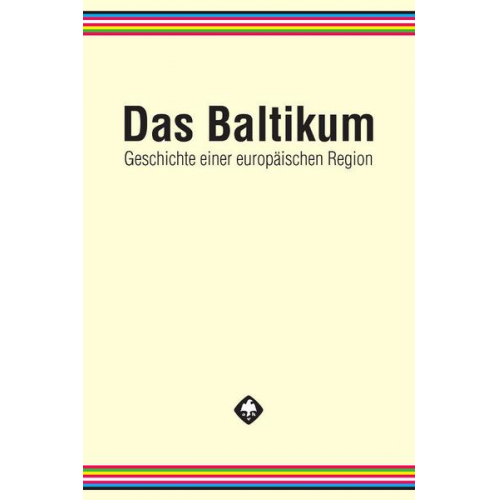 Das Baltikum. Geschichte einer europäischen Region