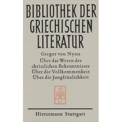 Gregor Nyssa - Über das Wesen des christlichen Bekenntnisses. Über die Vollkommenheit. Über die Jungfräulichkeit