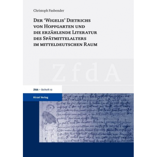 Christoph Fasbender - Der 'Wigelis' Dietrichs von Hopfgarten und die erzählende Literatur des Spätmittelalters im mitteldeutschen Raum