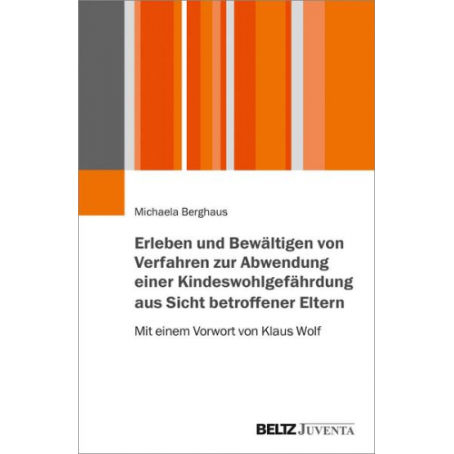 Michaela Berghaus - Erleben und Bewältigen von Verfahren zur Abwendung einer Kindeswohlgefährdung aus Sicht betroffener Eltern