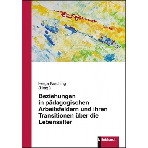 Beziehungen in pädagogischen Arbeitsfeldern und ihren Transitionen über die Lebensalter