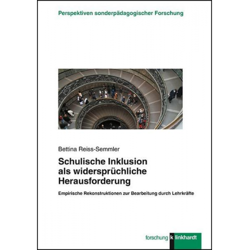 Bettina Reiss-Semmler - Schulische Inklusion als widersprüchliche Herausforderung