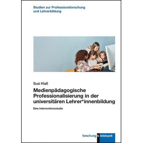 Susi Klass - Medienpädagogische Professionalisierung in der universitären Lehrer*innenbildung