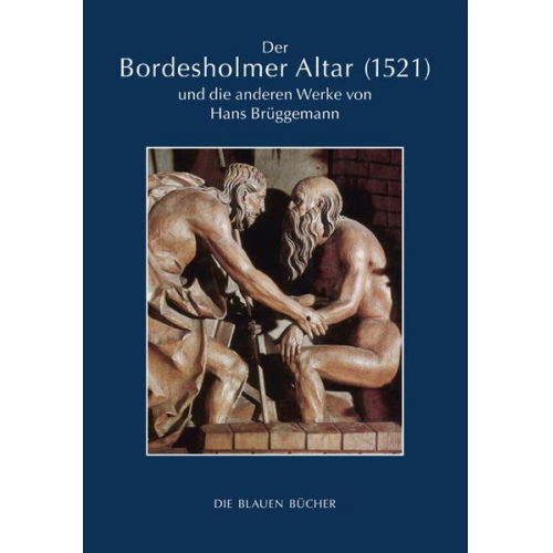 Jan Friedrich Richter - Der Bordesholmer Altar (1521) und die anderen Werke von Hans Brüggemann